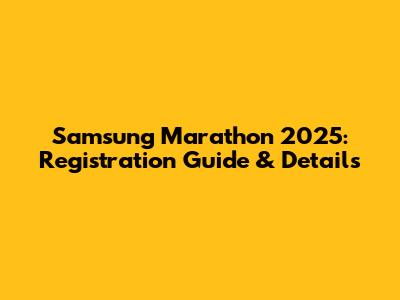 Samsung Marathon 2025: Registration Guide & Details