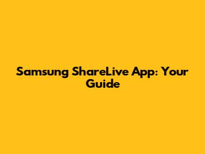 Samsung ShareLive App: Your Guide