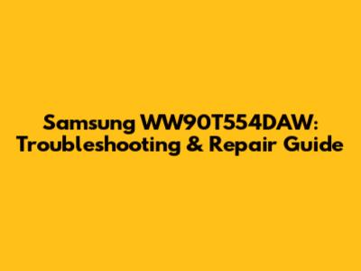 Samsung WW90T554DAW: Troubleshooting & Repair Guide