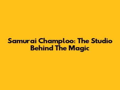 Samurai Champloo: The Studio Behind The Magic