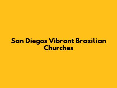 San Diego's Vibrant Brazilian Churches