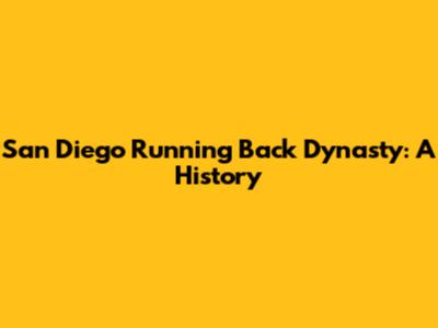 San Diego Running Back Dynasty: A History