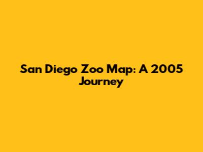 San Diego Zoo Map: A 2005 Journey