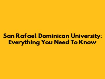 San Rafael Dominican University: Everything You Need To Know
