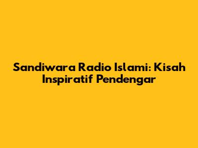 Sandiwara Radio Islami: Kisah Inspiratif Pendengar