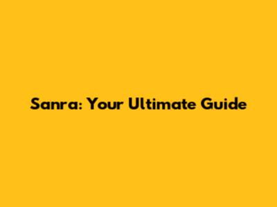 Sanra: Your Ultimate Guide