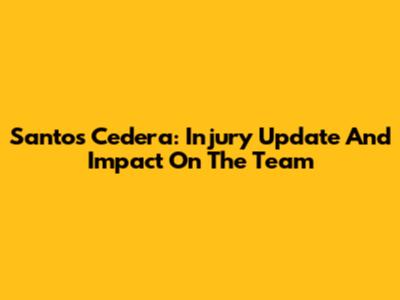 Santos Cedera: Injury Update And Impact On The Team
