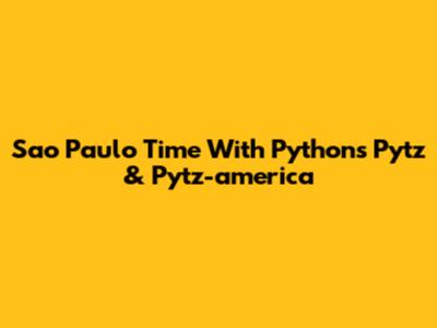 Sao Paulo Time With Python's Pytz & Pytz-america