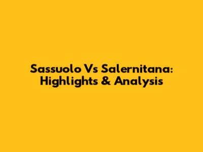 Sassuolo Vs Salernitana: Highlights & Analysis