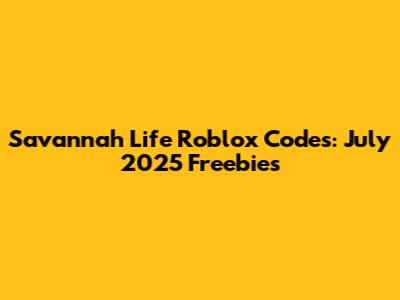 Savannah Life Roblox Codes: July 2025 Freebies