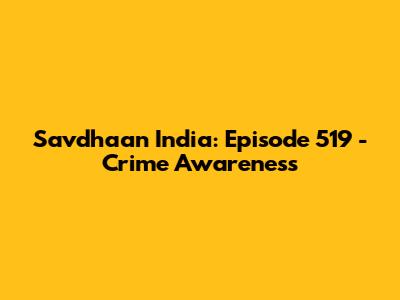 Savdhaan India: Episode 519 - Crime Awareness