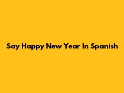Say Happy New Year In Spanish