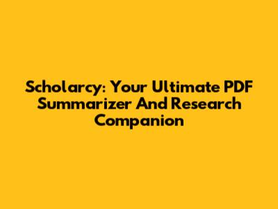 Scholarcy: Your Ultimate PDF Summarizer And Research Companion