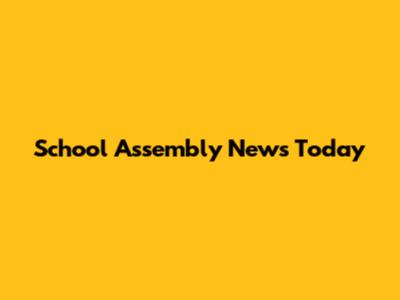 School Assembly News Today
