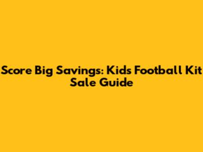 Score Big Savings: Kids Football Kit Sale Guide