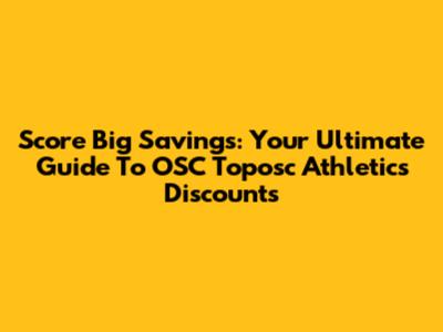 Score Big Savings: Your Ultimate Guide To OSC Toposc Athletics Discounts