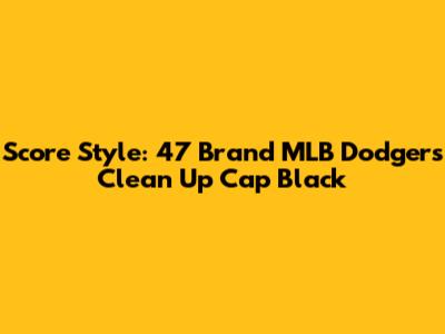 Score Style: 47 Brand MLB Dodgers Clean Up Cap Black