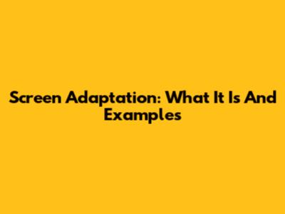 Screen Adaptation: What It Is And Examples
