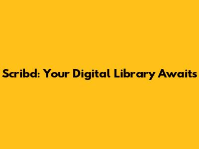 Scribd: Your Digital Library Awaits