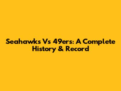 Seahawks Vs 49ers: A Complete History & Record