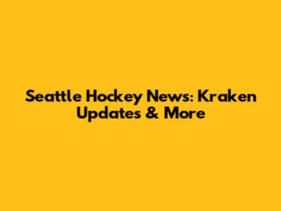 Seattle Hockey News: Kraken Updates & More