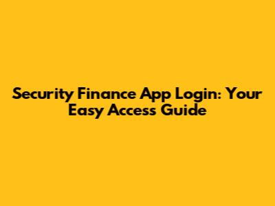 Security Finance App Login: Your Easy Access Guide