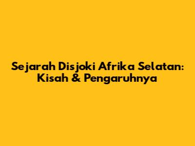 Sejarah Disjoki Afrika Selatan: Kisah & Pengaruhnya