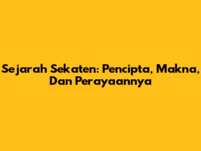 Sejarah Sekaten: Pencipta, Makna, Dan Perayaannya
