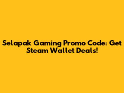 Selapak Gaming Promo Code: Get Steam Wallet Deals!