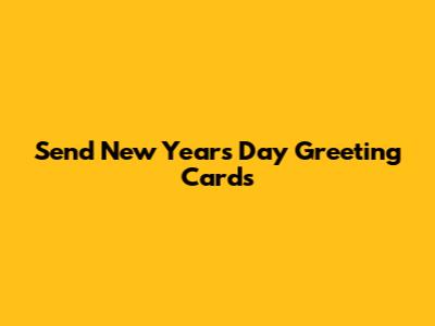 Send New Year's Day Greeting Cards