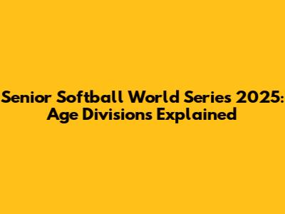 Senior Softball World Series 2025: Age Divisions Explained