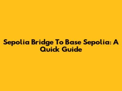 Sepolia Bridge To Base Sepolia: A Quick Guide