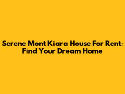 Serene Mont Kiara House For Rent: Find Your Dream Home