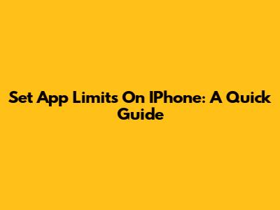 Set App Limits On IPhone: A Quick Guide