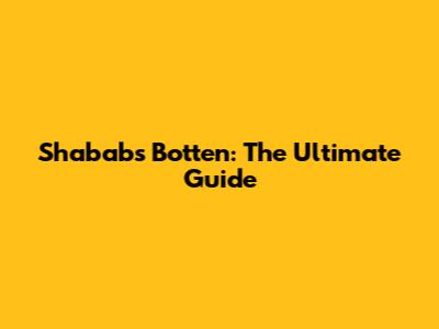 Shababs Botten: The Ultimate Guide