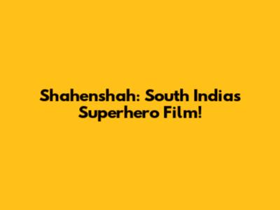 Shahenshah: South India's Superhero Film!