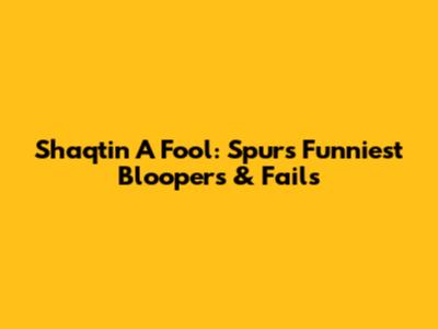Shaqtin' A Fool: Spurs' Funniest Bloopers & Fails