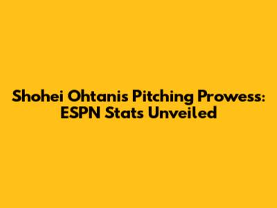 Shohei Ohtani's Pitching Prowess: ESPN Stats Unveiled
