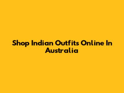 Shop Indian Outfits Online In Australia