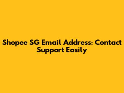 Shopee SG Email Address: Contact Support Easily