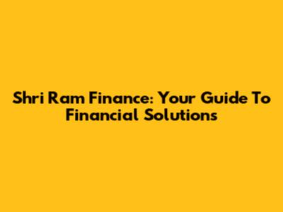 Shri Ram Finance: Your Guide To Financial Solutions