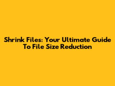Shrink Files: Your Ultimate Guide To File Size Reduction
