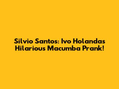 Silvio Santos: Ivo Holanda's Hilarious Macumba Prank!
