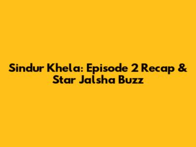 Sindur Khela: Episode 2 Recap & Star Jalsha Buzz