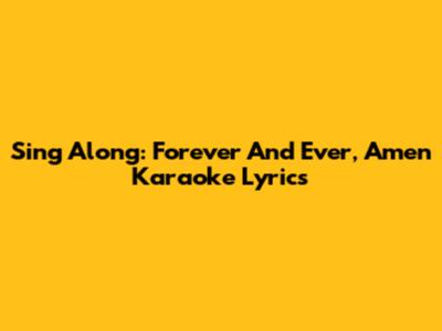 Sing Along: Forever And Ever, Amen Karaoke Lyrics