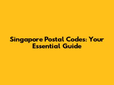 Singapore Postal Codes: Your Essential Guide