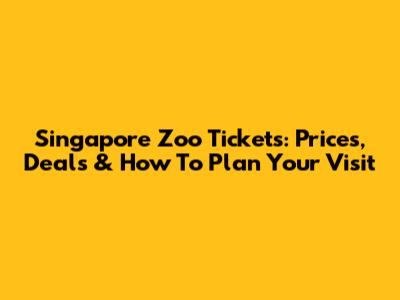 Singapore Zoo Tickets: Prices, Deals & How To Plan Your Visit