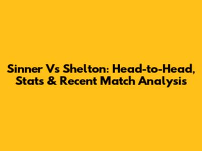 Sinner Vs Shelton: Head-to-Head, Stats & Recent Match Analysis