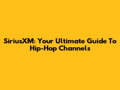 SiriusXM: Your Ultimate Guide To Hip-Hop Channels