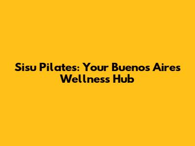 Sisu Pilates: Your Buenos Aires Wellness Hub